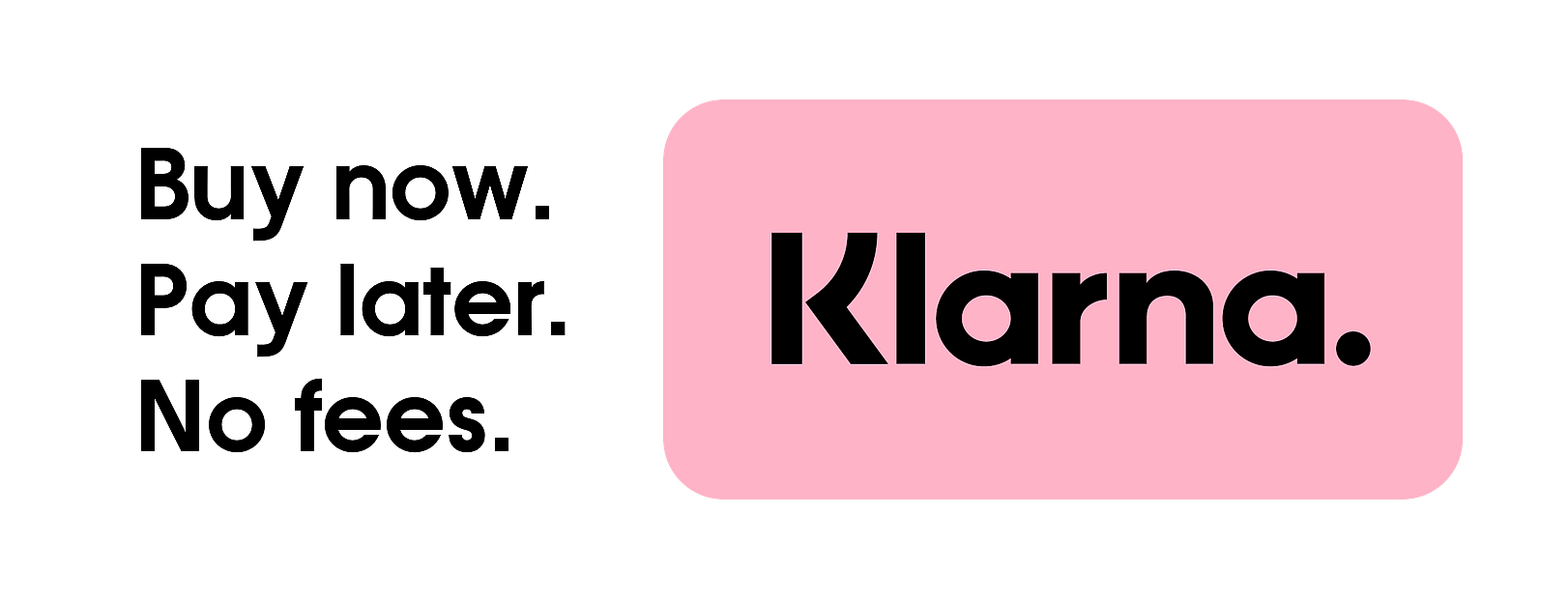 Buy now. Pay later. No fees. Klarna.